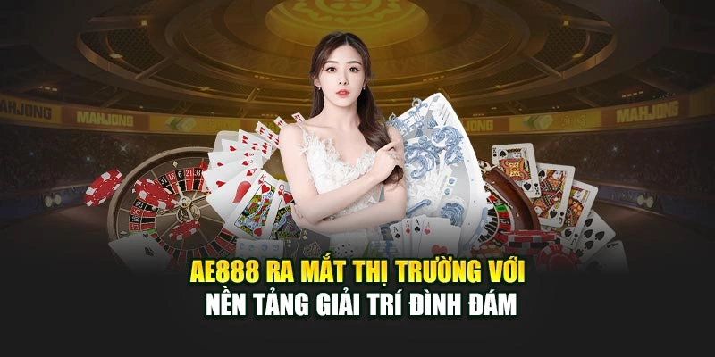 AE888 ra mắt thị trường với nền tảng giải trí đình đám