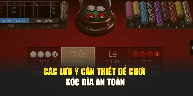 Các lưu ý cần thiết để chơi xóc đĩa an toàn