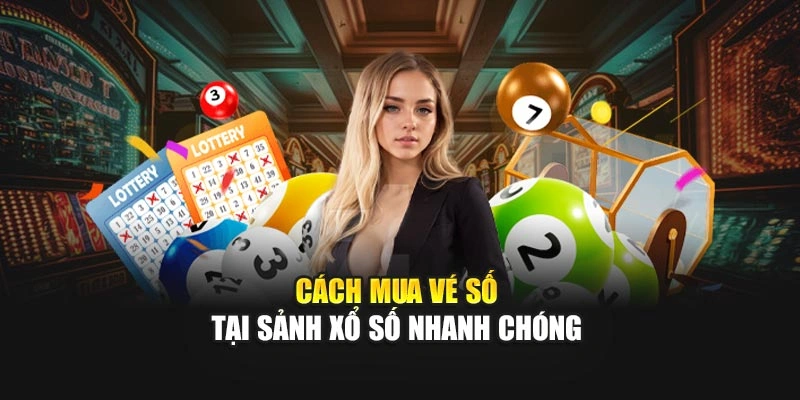 Cách mua vé số tại sảnh xổ số nhanh chóng