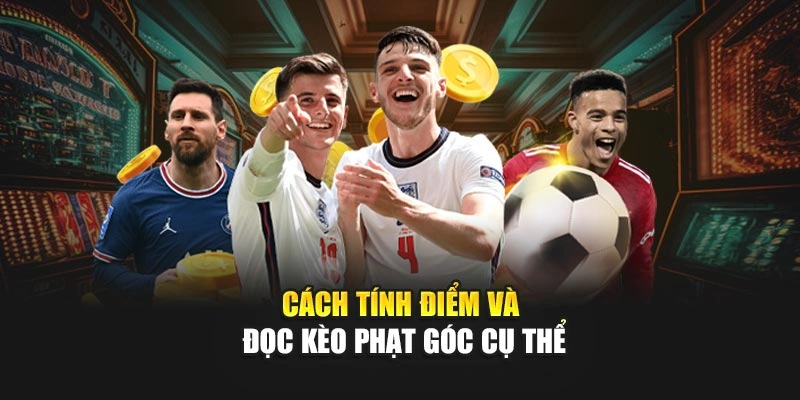 Cách tính điểm và đọc kèo phạt góc cụ thể