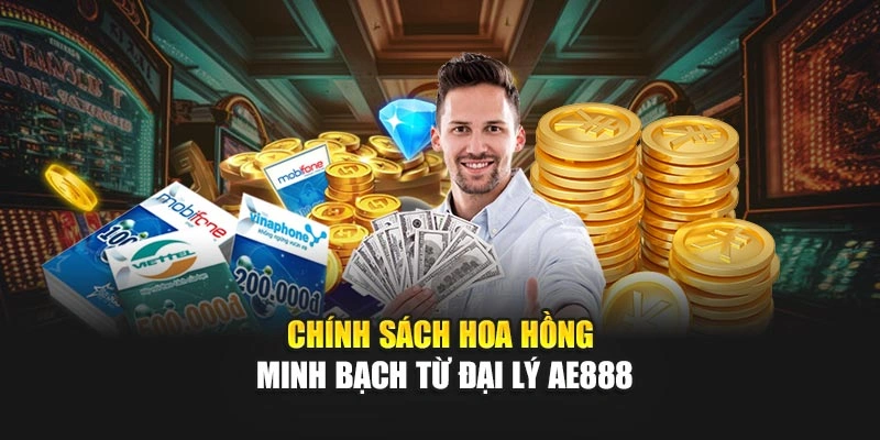 Chính sách hoa hồng minh bạch từ đại lý AE888