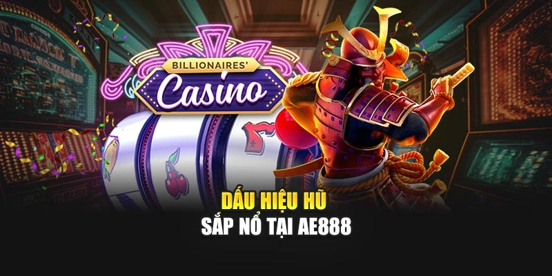 Dấu hiệu hũ sắp nổ tại AE888