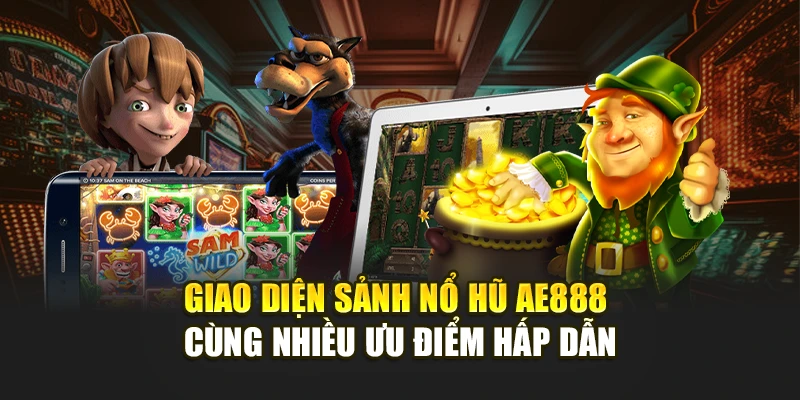 Giao diện sảnh Nổ Hũ AE888 cùng nhiều ưu điểm hấp dẫn
