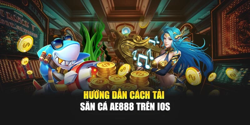 Hướng dẫn cách tải săn cá trên iOS
