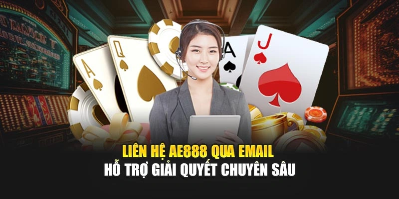 Liên hệ AE888 qua Email hỗ trợ giải quyết chuyên sâu