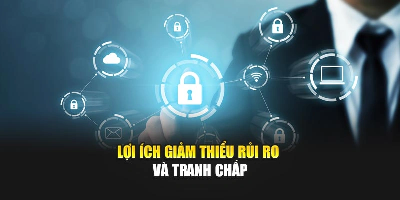 Lợi ích giảm thiểu rủi ro và tranh chấp