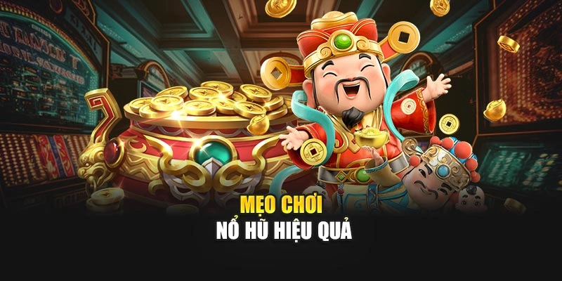 Mẹo chơi nổ hũ hiệu quả