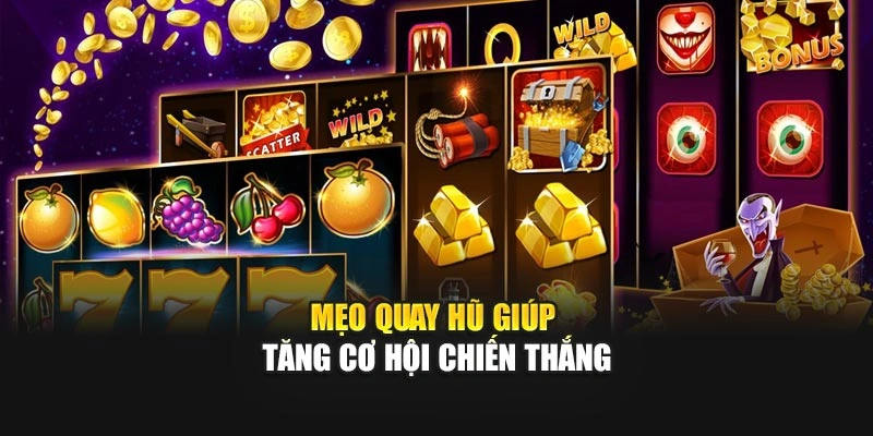 Mẹo quay hũ giúp tăng cơ hội chiến thắng