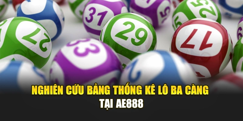 Nghiên cứu bảng thống kê lô ba càng tại nhà cái