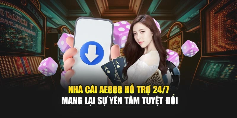 Nhà cái AE888 hỗ trợ 24/7 mang lại sự yên tâm tuyệt đối