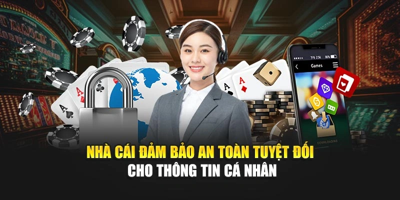 Nhà cái đảm bảo an toàn tuyệt đối cho thông tin cá nhân