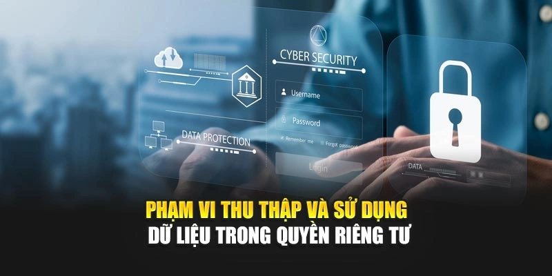 Phạm vi thu thập và sử dụng dữ liệu trong quyền riêng tư