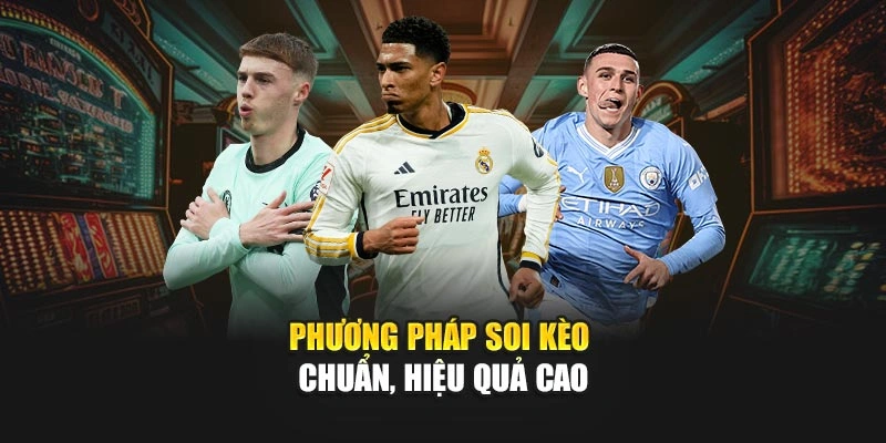 Phương pháp soi kèo chuẩn, hiệu quả cao