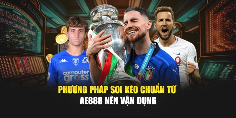 Phương pháp soi kèo chuẩn từ AE888 nên vận dụng