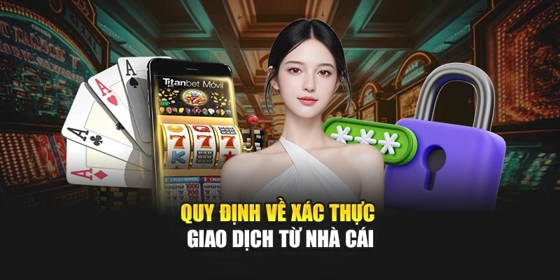 Quy định về xác thực giao dịch từ nhà cái