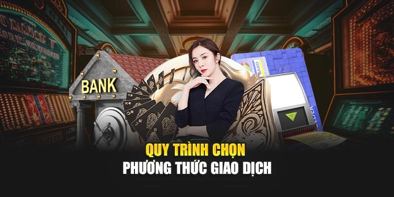 Quy trình chọn phương thức giao dịch