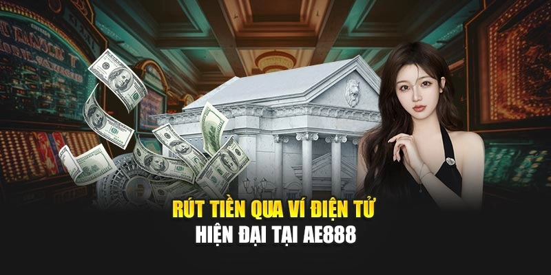 Rút tiền qua ví điện tử hiện đại tại AE888