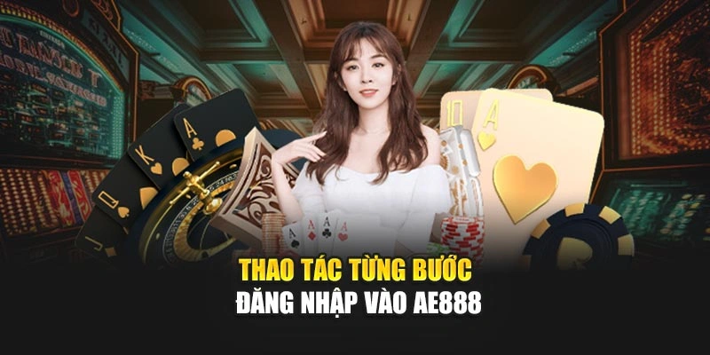 Thao tác từng bước đăng nhập vào AE888