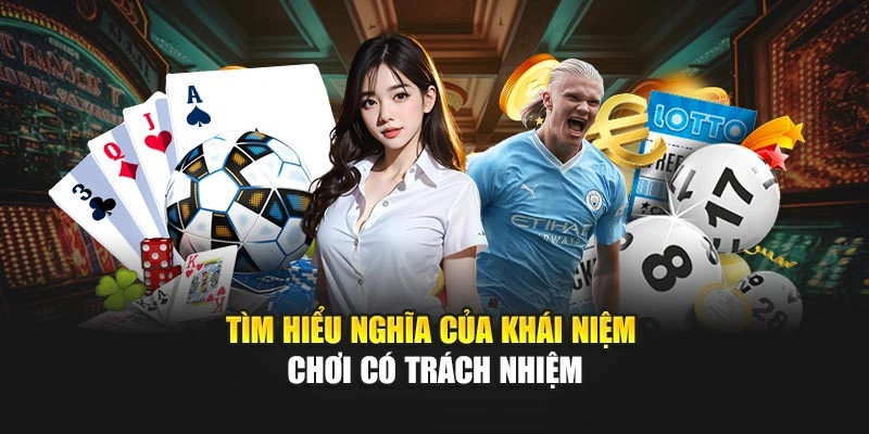 Tìm hiểu nghĩa của khái niệm chơi có trách nhiệm