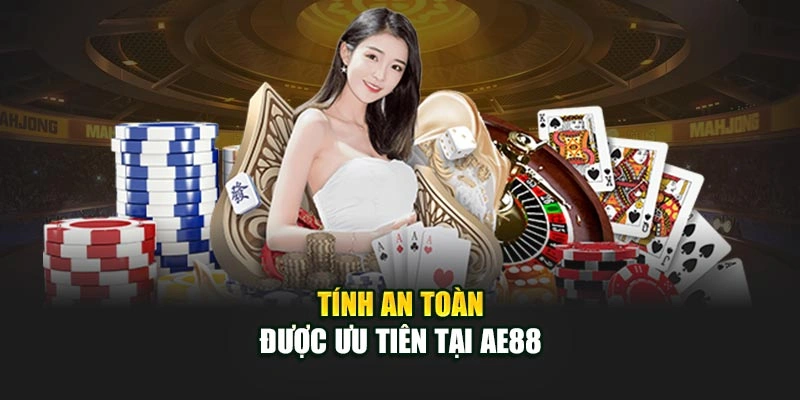 Tính an toàn được ưu tiên tại AE888