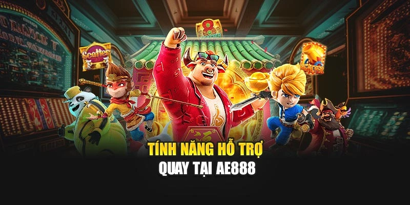 Tính năng hỗ trợ quay tại AE888